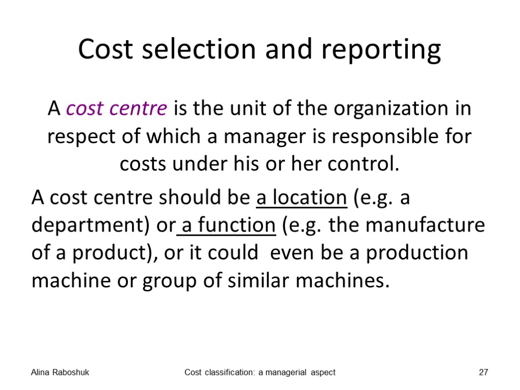 Cost selection and reporting A cost centre is the unit of the organization in